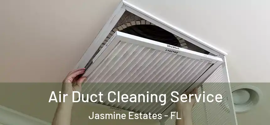 Air Duct Cleaning Service Jasmine Estates - FL