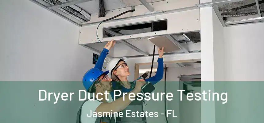 Dryer Duct Pressure Testing Jasmine Estates - FL