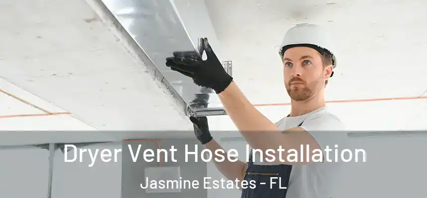  Dryer Vent Hose Installation Jasmine Estates - FL
