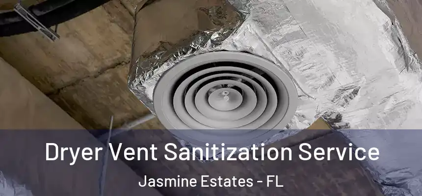 Dryer Vent Sanitization Service Jasmine Estates - FL