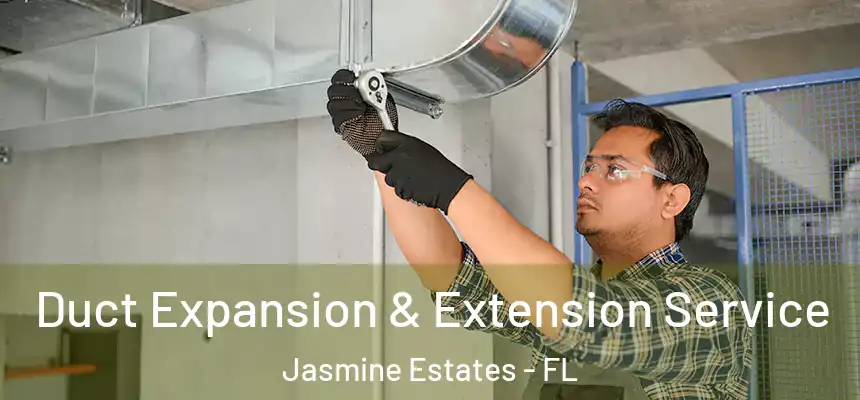 Duct Expansion & Extension Service Jasmine Estates - FL